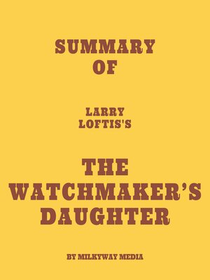 cover image of Summary of Larry Loftis's the Watchmaker's Daughter